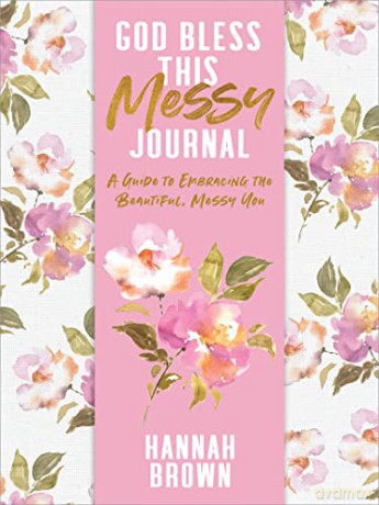 God Bless This Messy Journal: A Guide to Embracing the Beautiful, Messy You - Hannah Brown [KSIĄŻKA]