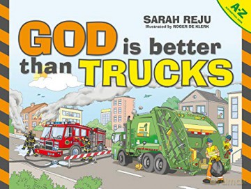 God Is Better Than Trucks: A-Z Alphabetical Book - Sarah Reju [KSIĄŻKA]