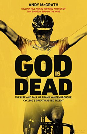 God is Dead: The Rise and Fall of Frank Vandenbroucke, Cycling's Great Wasted Talent - Andy McGrath [KSIĄŻKA]