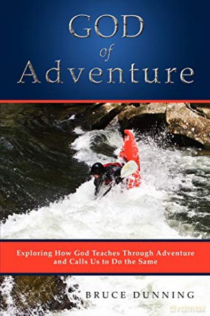 God of Adventure: Exploring How God Teaches Through Adventure and Calls Us to Do the Same - Bruce Dunning [KSIĄŻKA]