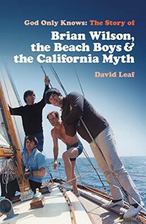 God Only Knows: The Story of Brian Wilson, the Beach Boys and the California Myth - David Leaf [KSIĄŻKA]