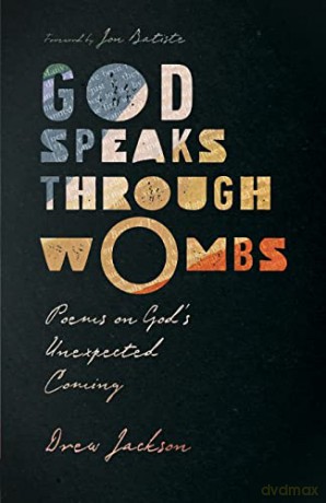 God Speaks Through Wombs: Poems on God's Unexpected Coming - Drew Jackson [KSIĄŻKA]