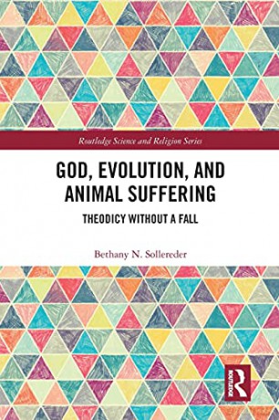 God, Evolution, and Animal Suffering: Theodicy without a Fall (Routledge Science and Religion Series) - Bethany N. Sollereder [KSIĄŻKA]