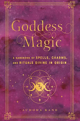 Goddess Magic: A Handbook of Spells, Charms, and Rituals Divine in Origin (10) (Mystical Handbook) - Aurora Kane [KSIĄŻKA]