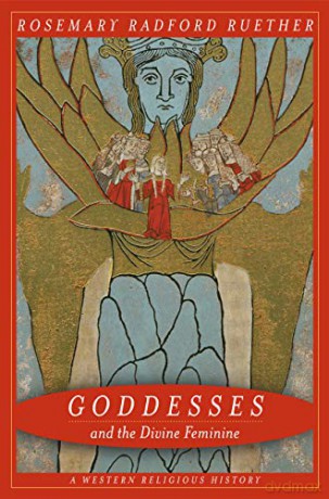 Goddesses and the Divine Feminine: A Western Religious History - Rosemary Ruether [KSIĄŻKA]