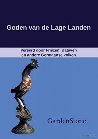 Goden van de Lage Landen: Vereerd door Friezen, Bataven en andere Germaanse volken - GardenStone [KSIĄŻKA]