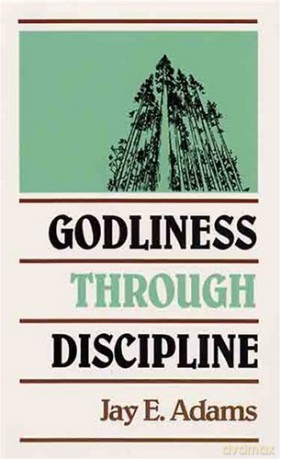 Godliness Through Discipline - Jay E. Adams [KSIĄŻKA]