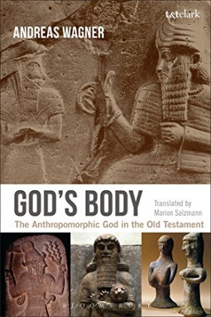 God's Body: The Anthropomorphic God in the Old Testament - Andreas Wagner [KSIĄŻKA]