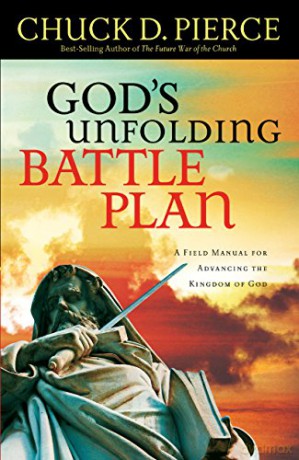 God's Unfolding Battle Plan: A Field Manual for Advancing the Kingdom of God - Chuck D. Pierce [KSIĄŻKA]