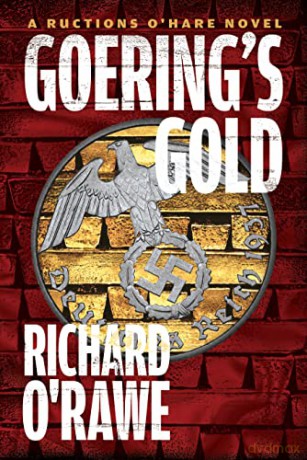 Goering's Gold: A Ructions O'Hare Novel (Ructions O'Hare Novel, a) - Richard O'Rawe [KSIĄŻKA]