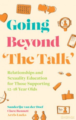 Going Beyond 'The Talk': Relationships and Sexuality Education for those Supporting 12 -18 year olds - Sanderijn van der Doef [KSIĄŻKA]