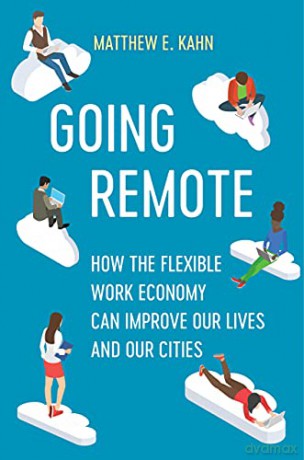 Going Remote: How the Flexible Work Economy Can Improve Our Lives and Our Cities - Matthew E. [KSIĄŻKA]