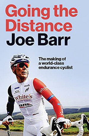 Going the Distance: The Making of a world class endurance cyclist - Joe Barr [KSIĄŻKA]