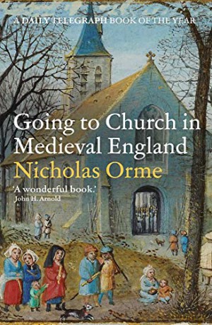 Going to Church in Medieval England - Nicholas Orme [KSIĄŻKA]
