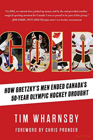 Gold: How Gretzky's Men Ended Canada's 50-Year Olympic Hockey Drought - Tim Wharnsby [KSIĄŻKA]