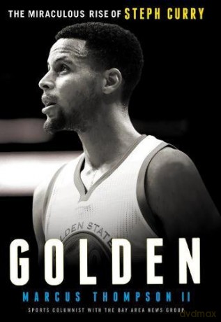 Golden: The Miraculous Rise of Steph Curry - Marcus Thompson [KSIĄŻKA]
