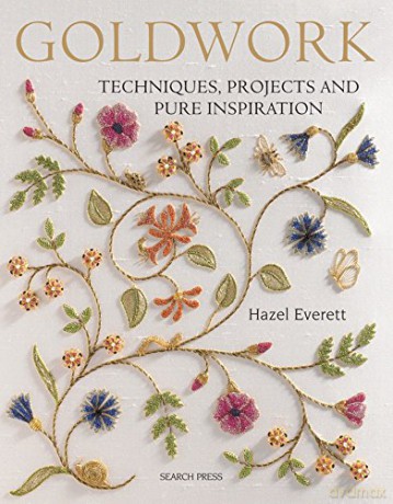 Goldwork: Techniques, projects and pure inspiration - Hazel Everett [KSIĄŻKA]