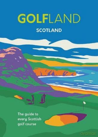 Golfland - Scotland: the guide to every Scottish golf course - Michael Atkinson [KSIĄŻKA]