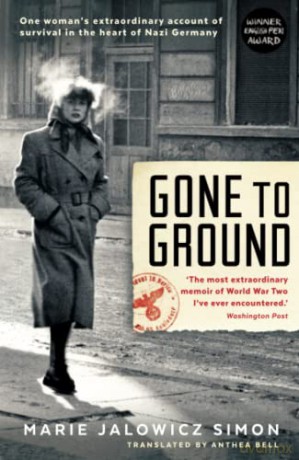 Gone to Ground: One woman's extraordinary account of survival in the heart of Nazi Germany - Marie Jalowicz-Simon [KSIĄŻKA]
