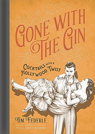 Gone with the Gin: Cocktails with a Hollywood Twist - Tim Federle [KSIĄŻKA]