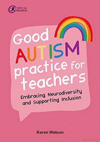 Good Autism Practice for Teachers: Embracing Neurodiversity and Supporting Inclusion - Karen Watson [KSIĄŻKA]