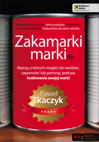 Zakamarki marki. Rzeczy o których mogłeś nie wiedzieć, zapomnieć lub pominąć podczas budowania swojej marki [KSIĄŻKA]