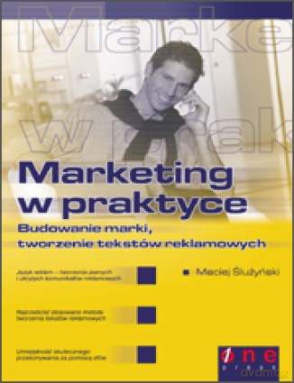 Marketing w praktyce. Budowanie marki, tworzenie tekstów reklamowych [KSIĄŻKA]