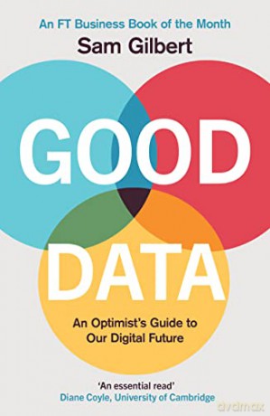 Good Data: An Optimist's Guide to Our Digital Future - Sam Gilbert [KSIĄŻKA]
