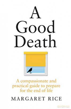 Good Death: A compassionate and practical guide to prepare for the end of life - Margaret Rice [KSIĄŻKA]