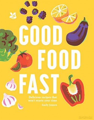 Good Food Fast: Delicious recipes that won't waste your time - Emily Jonzen [KSIĄŻKA]