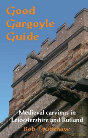 Good Gargoyle Guide: Medieval Carvings of Leicestershire and Rutland - Bob Trubshaw [KSIĄŻKA]