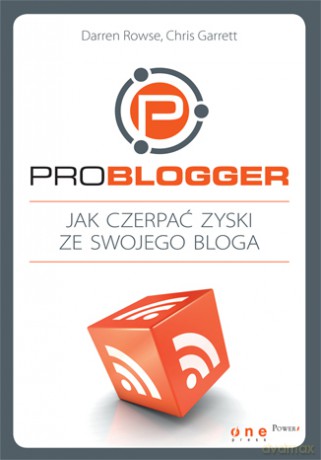 ProBlogger. Jak czerpać zyski ze swojego bloga [KSIĄŻKA]