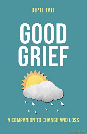 Good Grief: A Companion to Change and Loss - Dipti Tait [KSIĄŻKA]