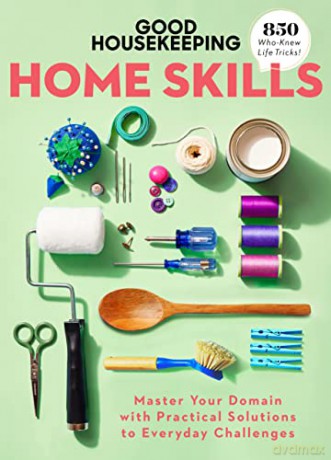 Good Housekeeping Home Skills: Master Your Domain with Practical Solutions to Everyday Challenges - Good Housekeeping (Edited by) [KSIĄŻKA]