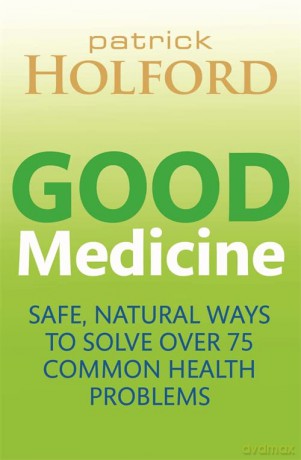 Good Medicine: Safe, natural ways to solve over 75 common health problems - Patrick Holford BSc DipION FBANT NTCRP [KSIĄŻKA]