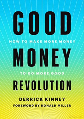 Good Money Revolution: How to Make More Money to Do More Good - Derrick Kinney [KSIĄŻKA]