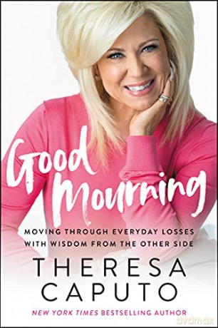 Good Mourning: Moving Through Everyday Losses with Wisdom from the Other Side - Theresa Caputo [KSIĄŻKA]