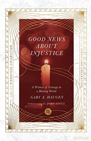 Good News About Injustice: A Witness of Courage in a Hurting World (The IVP Signature Collection) - Gary A. Haugen [KSIĄŻKA]