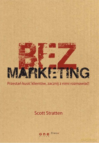 BezMarketing. Przestań kusić klientów, zacznij z nimi rozmawiać! [KSIĄŻKA]