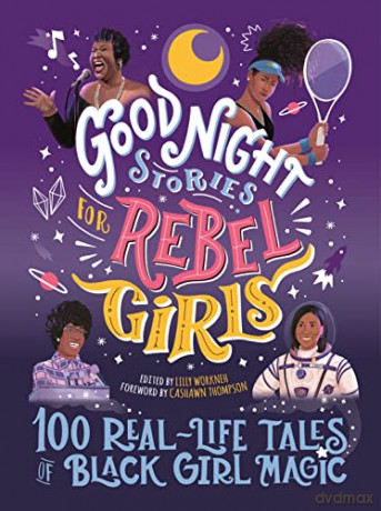 Good Night Stories for Rebel Girls: 100 Real-Life Tales of Black Girl Magic - Lilly Workneh [KSIĄŻKA]