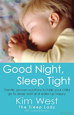Good Night, Sleep Tight: Gentle, proven solutions to help your child sleep well and wake up happy (Tom Thorne Novels) - Kim West [KSIĄŻKA]