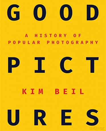 Good Pictures: A History of Popular Photography - Kim Beil [KSIĄŻKA]