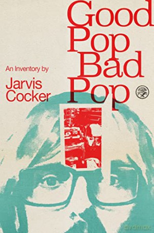 Good Pop, Bad Pop: The Sunday Times bestselling hit from Jarvis Cocker - Jarvis Cocker [KSIĄŻKA]