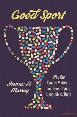 Good Sport: Why Our Games Matter - And How Doping Undermines Them - Thomas H. Murray [KSIĄŻKA]