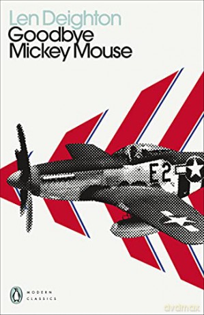 Goodbye Mickey Mouse (Penguin Modern Classics) - Len Deighton [KSIĄŻKA]