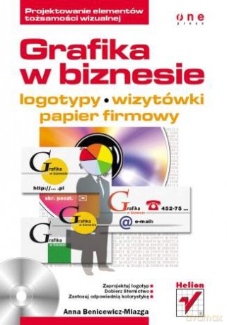 Grafika w biznesie. Projektowanie elementów tożsamości wizualnej - logotypy, wizytówki oraz papier firmowy [KSIĄŻKA]