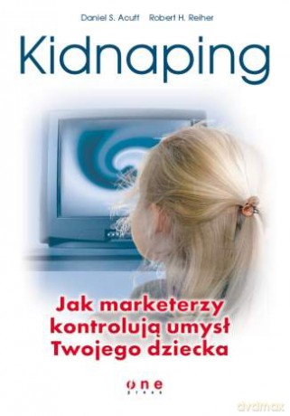 Kidnaping. Jak marketerzy kontrolują umysł Twojego dziecka [KSIĄŻKA]