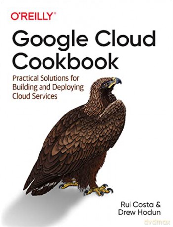 Google Cloud Cookbook: Practical Solutions for Building and Deploying Cloud Services - Rui Costa [KSIĄŻKA]