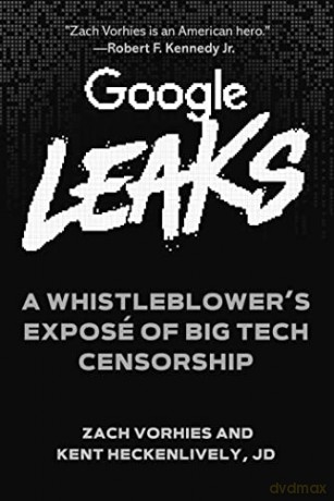 Google Leaks: A Whistleblower's Exposé of Big Tech Censorship - Zach Vorhies [KSIĄŻKA]