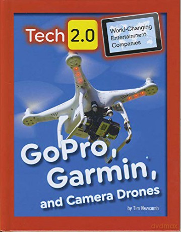 GoPro, Garmin, and Camera Drones (Tech 2.0: World-Changing Entertainment Companies) - Tim Newcomb [KSIĄŻKA]